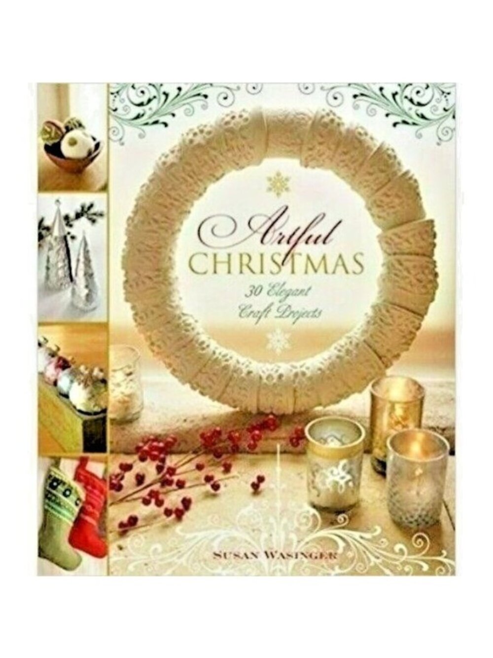 Artful Christmas Book By Susan Wasinger 30 Elegant Holiday Craft Projects Gifts
